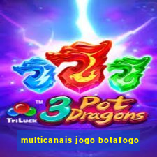 multicanais jogo botafogo